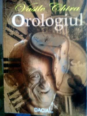 Vasile Chira – “Orologiul”, sau reinventarea literaturii ca pretext noetic